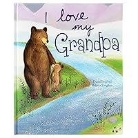 I Love My Grandpa: A Story of Unconditional Love for Children Ages 1-6 I Love My Grandpa: A Story of Unconditional Love for Children Ages 1-6 Hardcover Paperback