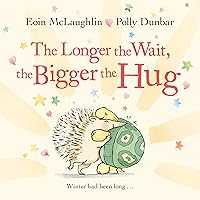 The Longer the Wait, the Bigger the Hug (Hedgehog & Friends) The Longer the Wait, the Bigger the Hug (Hedgehog & Friends) Hardcover Kindle Paperback