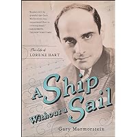 A Ship Without A Sail: The Life of Lorenz Hart A Ship Without A Sail: The Life of Lorenz Hart Paperback Kindle Hardcover