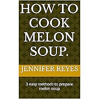 HOW TO COOK MELON SOUP. : 3 easy methods to prepare melon soup