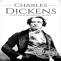 Charles Dickens: A Life from Beginning to End Charles Dickens: A Life from Beginning to End Kindle Paperback Audible Audiobook Hardcover