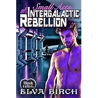 Small Acts of Intergalactic Rebellion: A Science Fiction Romance Novella (Birch Hearts) Small Acts of Intergalactic Rebellion: A Science Fiction Romance Novella (Birch Hearts) Kindle Paperback