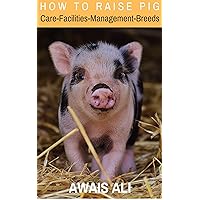 Raise pigs: a beginner's guide, with human and healthy techniques for raising a pig to get meat, and understand how to also earn money