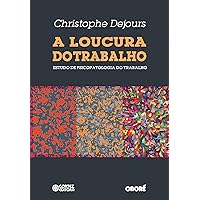 A loucura do trabalho: estudo de psicopatologia do trabalho (Portuguese Edition) A loucura do trabalho: estudo de psicopatologia do trabalho (Portuguese Edition) Kindle Paperback