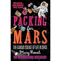 Packing for Mars: The Curious Science of Life in Space Packing for Mars: The Curious Science of Life in Space Paperback Hardcover MP3 CD