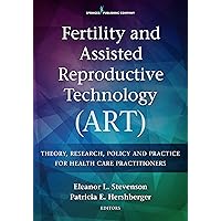 Fertility and Assisted Reproductive Technology (ART): Theory, Research, Policy and Practice for Health Care Practitioners Fertility and Assisted Reproductive Technology (ART): Theory, Research, Policy and Practice for Health Care Practitioners Kindle Paperback