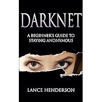Darknet: A Beginner’s Guide to Staying Anonymous: How to Be Invisible Book 1 Darknet: A Beginner’s Guide to Staying Anonymous: How to Be Invisible Book 1 Kindle Paperback Audible Audiobook