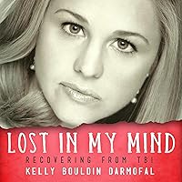 Lost in My Mind: Recovering from Traumatic Brain Injury (TBI): Reflections of America Lost in My Mind: Recovering from Traumatic Brain Injury (TBI): Reflections of America Audible Audiobook Kindle Paperback Hardcover