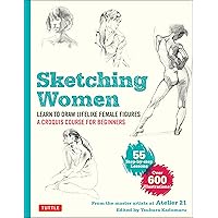 Sketching Women: Learn to Draw Lifelike Female Figures, A Complete Course for Beginners - over 600 illustrations Sketching Women: Learn to Draw Lifelike Female Figures, A Complete Course for Beginners - over 600 illustrations Paperback Kindle