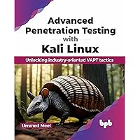 Advanced Penetration Testing with Kali Linux: Unlocking industry-oriented VAPT tactics (English Edition) Advanced Penetration Testing with Kali Linux: Unlocking industry-oriented VAPT tactics (English Edition) Paperback Kindle