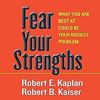 Fear Your Strengths: What You Are Best at Could Be Your Biggest Problem Fear Your Strengths: What You Are Best at Could Be Your Biggest Problem Audible Audiobook Hardcover Kindle Paperback Audio CD