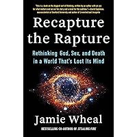 Recapture the Rapture: Rethinking God, Sex, and Death in a World That's Lost Its Mind Recapture the Rapture: Rethinking God, Sex, and Death in a World That's Lost Its Mind Kindle Audible Audiobook Hardcover Audio CD