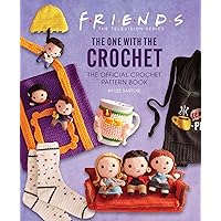 Friends: The One with the Crochet: The Official Crochet Pattern Book
