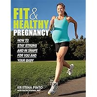 Fit & Healthy Pregnancy: How to Stay Strong and in Shape for You and Your Baby Fit & Healthy Pregnancy: How to Stay Strong and in Shape for You and Your Baby Paperback Kindle