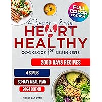 Super-Easy Heart Healthy Cookbook for Beginners: 2000 Days of Wholesome, Low Sodium and Low-Fat Recipes with Comprehensive Meal Plans for Blood Pressure, High-Cholesterol, and Body Weight Control Super-Easy Heart Healthy Cookbook for Beginners: 2000 Days of Wholesome, Low Sodium and Low-Fat Recipes with Comprehensive Meal Plans for Blood Pressure, High-Cholesterol, and Body Weight Control Kindle Paperback