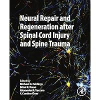 Neural Repair and Regeneration after Spinal Cord Injury and Spine Trauma Neural Repair and Regeneration after Spinal Cord Injury and Spine Trauma Kindle Hardcover