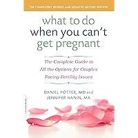 What to Do When You Can't Get Pregnant: The Complete Guide to All the Options for Couples Facing Fertility Issues What to Do When You Can't Get Pregnant: The Complete Guide to All the Options for Couples Facing Fertility Issues Kindle Paperback