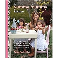 The Yummy Mummy Kitchen: 100 Effortless and Irresistible Recipes to Nourish Your Family with Style and Grace The Yummy Mummy Kitchen: 100 Effortless and Irresistible Recipes to Nourish Your Family with Style and Grace Kindle Hardcover
