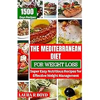THE MEDITERRANEAN DIET FOR WEIGHT LOSS: Super Easy Nutritious Recipes for Effective Weight Management THE MEDITERRANEAN DIET FOR WEIGHT LOSS: Super Easy Nutritious Recipes for Effective Weight Management Kindle