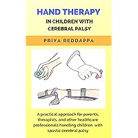 HAND THERAPY IN CHILDREN WITH CEREBRAL PALSY: A practical approach for parents, therapists, and other healthcare professionals handling children with spastic cerebral palsy HAND THERAPY IN CHILDREN WITH CEREBRAL PALSY: A practical approach for parents, therapists, and other healthcare professionals handling children with spastic cerebral palsy Kindle Paperback