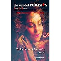 La Voz del CORAZÓN. Sueña, Vive, Expresa: Yo Soy Un Ser De Inspiración (Spanish Edition)