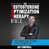 The Testosterone Optimization Therapy Bible: The Ultimate Guide to Living a Fully Optimized Life The Testosterone Optimization Therapy Bible: The Ultimate Guide to Living a Fully Optimized Life Audible Audiobook Paperback Kindle
