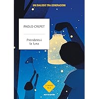 Prendetevi la luna: Un dialogo tra generazioni (Italian Edition) Prendetevi la luna: Un dialogo tra generazioni (Italian Edition) Kindle Paperback