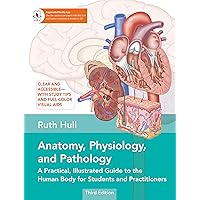 Anatomy, Physiology, and Pathology, Third Edition: A Practical, Illustrated Guide to the Human Body for Students and Practitioners--Clear and accessible, with study tips and full-color visual aids Anatomy, Physiology, and Pathology, Third Edition: A Practical, Illustrated Guide to the Human Body for Students and Practitioners--Clear and accessible, with study tips and full-color visual aids Kindle Paperback