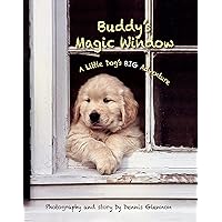Buddy's Magic Window - A Little Dog's Big Adventure Buddy's Magic Window - A Little Dog's Big Adventure Hardcover