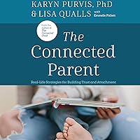 The Connected Parent: Real-Life Strategies for Building Trust and Attachment The Connected Parent: Real-Life Strategies for Building Trust and Attachment Paperback Audible Audiobook Kindle