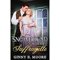 Snowbound with the Suffragette: A steamy grumpy-sunshine snowed-in historical romance (The Flower Sisters) Snowbound with the Suffragette: A steamy grumpy-sunshine snowed-in historical romance (The Flower Sisters) Kindle