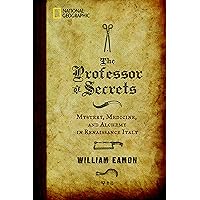 The Professor of Secrets: Mystery, Medicine, and Alchemy in Renaissance Italy The Professor of Secrets: Mystery, Medicine, and Alchemy in Renaissance Italy Kindle Audible Audiobook Hardcover Paperback