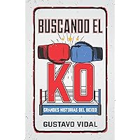 Buscando el KO: Grandes historias del boxeo (Spanish Edition) Buscando el KO: Grandes historias del boxeo (Spanish Edition) Paperback Kindle