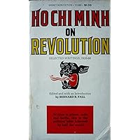 Ho Chi Minh on Revolution: Selected writings, 1920-66 Ho Chi Minh on Revolution: Selected writings, 1920-66 Paperback Hardcover