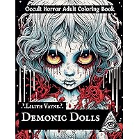 Demonic Dolls : Lilith Vayne - Occult Horror Adult Coloring Book: Creepy Manifestation Magic & Coloring Combined! Demonic Dolls : Lilith Vayne - Occult Horror Adult Coloring Book: Creepy Manifestation Magic & Coloring Combined! Paperback