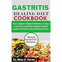 GASTRITIS HEALING DIET COOKBOOK: The Complete Simple & Delicious recipes to prevent, treat and manage stomach health and Restore Immune System GASTRITIS HEALING DIET COOKBOOK: The Complete Simple & Delicious recipes to prevent, treat and manage stomach health and Restore Immune System Kindle Paperback