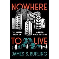 Nowhere to Live: The Hidden Story of America's Housing Crisis Nowhere to Live: The Hidden Story of America's Housing Crisis Hardcover Kindle