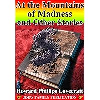 At the Mountains of Madness and Other Stories: 15 Works. (The Case of Charles Dexter Ward, The Colour Out of Space, The Dream-Quest of Unknown Kadath, The Dreams in the Witch-House and more)