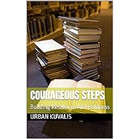 Courageous Steps: Building Resilience And Boldness