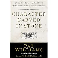 Character Carved in Stone: The 12 Core Virtues of West Point That Build Leaders and Produce Success