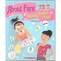 About Face: Beauty Tricks & Tips (Makeover Fun 101) About Face: Beauty Tricks & Tips (Makeover Fun 101) Paperback