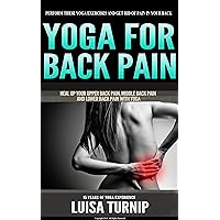 YOGA for BACK PAIN: Heal your Upper Back Pain, Middle Back Pain and Lower Back Pain with Yoga, Back Pain Cure, Back Pain Treatment, Back Pain Remedies, ... Back Pain Books, Yoga Book (Yoga Books) YOGA for BACK PAIN: Heal your Upper Back Pain, Middle Back Pain and Lower Back Pain with Yoga, Back Pain Cure, Back Pain Treatment, Back Pain Remedies, ... Back Pain Books, Yoga Book (Yoga Books) Kindle