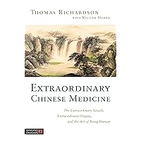 Extraordinary Chinese Medicine: The Extraordinary Vessels, Extraordinary Organs, and the Art of Being Human Extraordinary Chinese Medicine: The Extraordinary Vessels, Extraordinary Organs, and the Art of Being Human Kindle Paperback