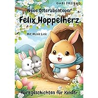 Neue Osterabenteuer mit Felix Hoppelherz: Kurzgeschichten für Kinder (German Edition)