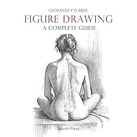 Figure Drawing: A Complete Guide (Art of Drawing) Figure Drawing: A Complete Guide (Art of Drawing) Paperback
