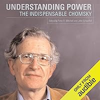 Understanding Power: The Indispensable Chomsky Understanding Power: The Indispensable Chomsky Audible Audiobook Kindle Paperback