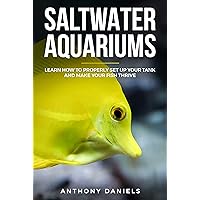 Saltwater Aquariums: Learn How to Properly Set Up Your Tank and Make Your Fish Thrive Saltwater Aquariums: Learn How to Properly Set Up Your Tank and Make Your Fish Thrive Kindle Paperback Audible Audiobook
