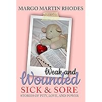 Weak and Wounded, Sick and Sore: Stories of Pity, Love, and Power Weak and Wounded, Sick and Sore: Stories of Pity, Love, and Power Kindle Paperback