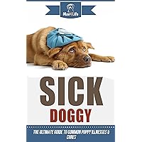 Sick Doggy:: The Ultimate Guide to Common Puppy Illnesses & Cures (Mav4Life) Sick Doggy:: The Ultimate Guide to Common Puppy Illnesses & Cures (Mav4Life) Kindle Audible Audiobook Paperback