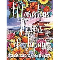 Marvelous Flowers of Japan Coloring Book For Kids and Adults: Coloring and Activity Pages featuring Japan, as well as Austria, Australia, Belgium, ... with beautiful flowers (Flowers of the World)